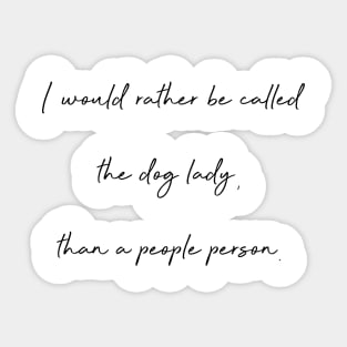 I would rather be called the dog lady, than a people person. Sticker